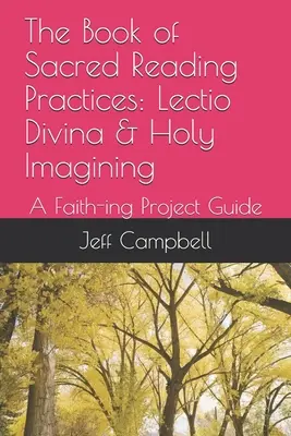 Le livre des pratiques de lecture sacrée : Lectio Divina & Holy Imagining : Un guide pour les projets de foi - The Book of Sacred Reading Practices: Lectio Divina & Holy Imagining: A Faith-ing Project Guide