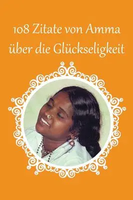 108 Zitate von Amma ber die Glckseligkeit (en anglais) - 108 Zitate von Amma ber die Glckseligkeit