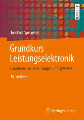 Grundkurs Leistungselektronik : Bauelemente, Schaltungen Und Systeme - Grundkurs Leistungselektronik: Bauelemente, Schaltungen Und Systeme