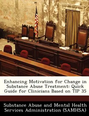 Renforcer la motivation au changement dans le traitement de la toxicomanie : Guide rapide pour les cliniciens basé sur le conseil 35 - Enhancing Motivation for Change in Substance Abuse Treatment: Quick Guide for Clinicians Based on Tip 35