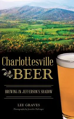 La bière de Charlottesville : brasser dans l'ombre de Jefferson - Charlottesville Beer: Brewing in Jefferson's Shadow