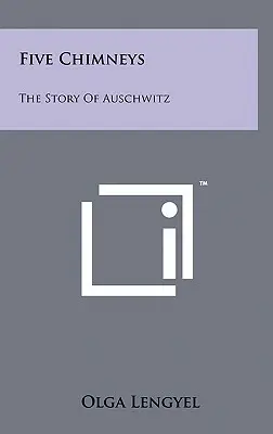 Cinq cheminées : L'histoire d'Auschwitz - Five Chimneys: The Story Of Auschwitz