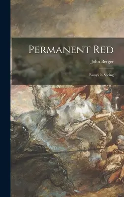 Permanent Red ; Essays in Seeing (en anglais) - Permanent Red; Essays in Seeing