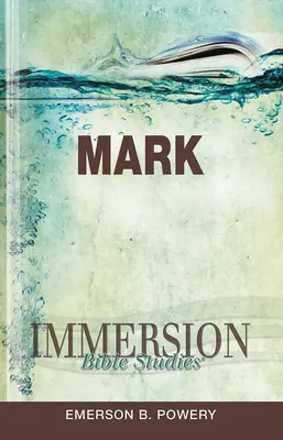 Études bibliques en immersion : Marc - Immersion Bible Studies: Mark