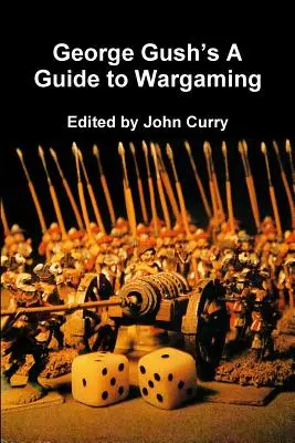 A Guide to Wargaming de George Gush - George Gush's A Guide to Wargaming