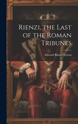 Rienzi, le dernier des tribuns romains - Rienzi, the Last of the Roman Tribunes