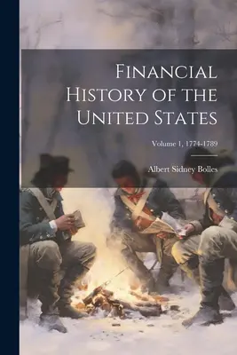 Histoire financière des États-Unis ; Volume 1, 1774-1789 - Financial History of the United States; Volume 1, 1774-1789