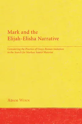 Marc et le récit d'Elijah-Elisha : Considérer la pratique de l'imitation gréco-romaine dans la recherche du matériel source de Marc - Mark and the Elijah-Elisha Narrative: Considering the Practice of Greco-Roman Imitation in the Search for Markan Source Material