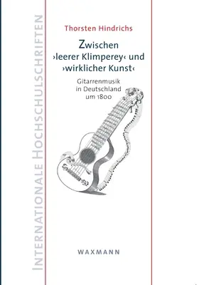 Entre leerer Klimpereyund wirklicher Kunst : La musique de guitare en Allemagne jusqu'en 1800 - Zwischen leerer Klimpereyund wirklicher Kunst: Gitarrenmusik in Deutschland um 1800