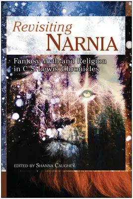 Revisiter Narnia : Fantaisie, mythe et religion dans les chroniques de C. S. Lewis - Revisiting Narnia: Fantasy, Myth And Religion in C. S. Lewis' Chronicles