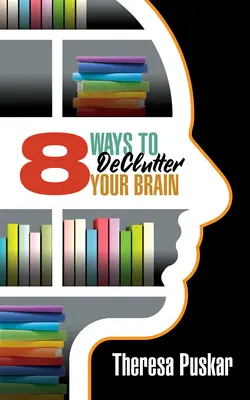 8 façons de désencombrer votre cerveau - 8 Ways to Declutter Your Brain