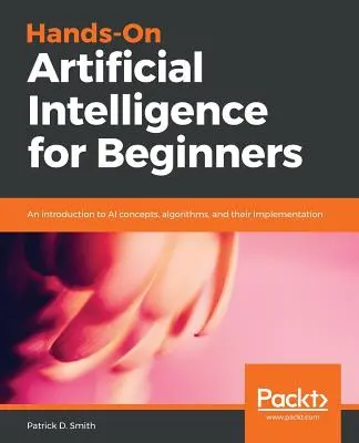 Intelligence artificielle pratique pour les débutants - Hands-On Artificial Intelligence for Beginners