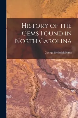Histoire des pierres précieuses trouvées en Caroline du Nord - History of the Gems Found in North Carolina