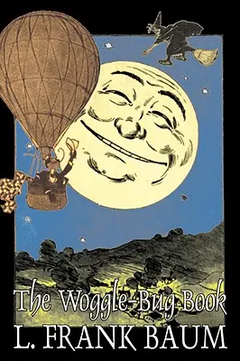 The Woggle-Bug Book par L. Frank Baum, Fiction, Fantasy, Contes de fées, Contes populaires, Légendes et Mythologie - The Woggle-Bug Book by L. Frank Baum, Fiction, Fantasy, Fairy Tales, Folk Tales, Legends & Mythology