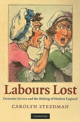 Labours Lost : Le service domestique et la construction de l'Angleterre moderne - Labours Lost: Domestic Service and the Making of Modern England