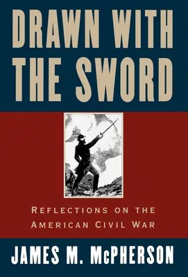 Drawn with the Sword : Réflexions sur la guerre civile américaine - Drawn with the Sword: Reflections on the American Civil War