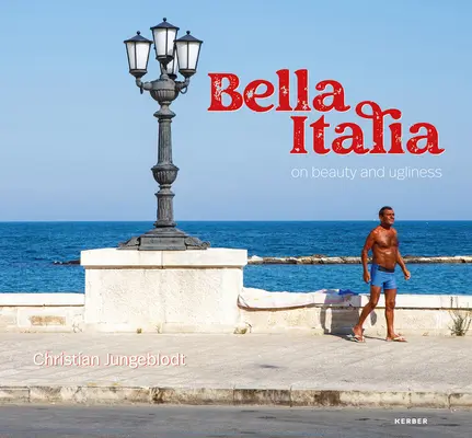 Christian Jungeblodt : Bella Italia : De la beauté et de la laideur - Christian Jungeblodt: Bella Italia: On Beauty and Ugliness