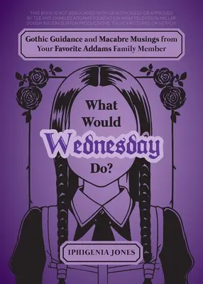 Qu'est-ce que Wednesday ferait ? Conseils gothiques et réflexions macabres de votre membre préféré de la famille Addams - What Would Wednesday Do?: Gothic Guidance and Macabre Musings from Your Favorite Addams Family Member