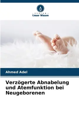 Verzgerte Abnabelung und Atemfunktion bei Neugeborenenen (en anglais) - Verzgerte Abnabelung und Atemfunktion bei Neugeborenen