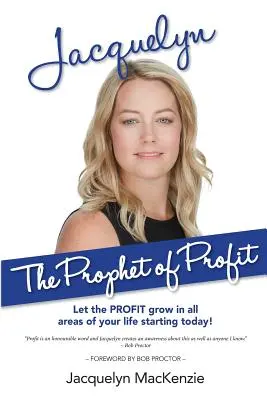 Jacquelyn - Le prophète du profit : Laissez le PROFIT croître dans tous les domaines de votre vie à partir d'aujourd'hui ! - Jacquelyn - The Prophet of Profit: Let the PROFIT grow in all areas of your life starting today!