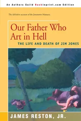 Notre père qui est en enfer : La vie et la mort de Jim Jones - Our Father Who Are in Hell: The Life and Death of Jim Jones