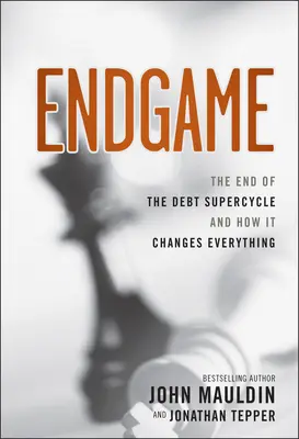 Endgame : La fin du supercycle de la dette et comment cela change tout - Endgame: The End of the Debt Supercycle and How It Changes Everything