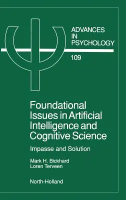 Questions fondamentales de l'intelligence artificielle et des sciences cognitives : Impasse et solution Volume 109 - Foundational Issues in Artificial Intelligence and Cognitive Science: Impasse and Solution Volume 109