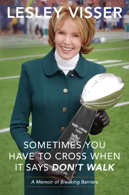 Parfois, il faut traverser quand il est dit de ne pas marcher : Un mémoire sur le franchissement des barrières - Sometimes You Have to Cross When It Says Don't Walk: A Memoir of Breaking Barriers