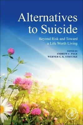 Alternatives au suicide : Au-delà du risque et vers une vie digne d'être vécue - Alternatives to Suicide: Beyond Risk and Toward a Life Worth Living