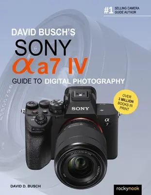 Guide de la photographie numérique Sony Alpha A7 IV de David Busch - David Busch's Sony Alpha A7 IV Guide to Digital Photography