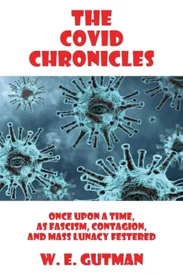 Les chroniques du COVID : Il était une fois le fascisme, la contagion et la folie collective. - The COVID Chronicles: Once Upon A Time, As Fascism, Contagion, and Mass Lunacy Festered