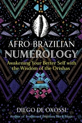 Numérologie afro-brésilienne : L'éveil du meilleur de soi avec la sagesse des Orishas - Afro-Brazilian Numerology: Awakening Your Better Self with the Wisdom of the Orishas