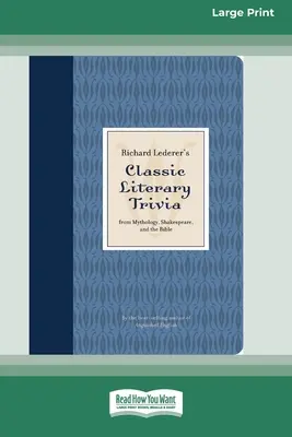 Richard Lederer's Classic Literary Trivia : From Mythology, Shakespeare, and the Bible [Standard Large Print 16 Pt Edition] (en anglais) - Richard Lederer's Classic Literary Trivia: From Mythology, Shakespeare, and the Bible [Standard Large Print 16 Pt Edition]