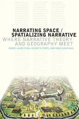 Narrating Space / Spatializing Narrative : La rencontre de la théorie narrative et de la géographie - Narrating Space / Spatializing Narrative: Where Narrative Theory and Geography Meet