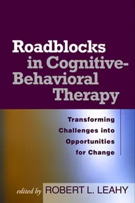 Roadblocks in Cognitive-Behavioral Therapy : Transformer les défis en opportunités de changement - Roadblocks in Cognitive-Behavioral Therapy: Transforming Challenges Into Opportunities for Change