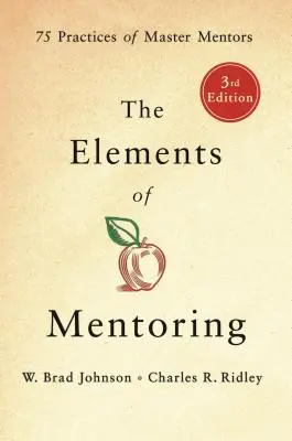 Les éléments du mentorat : 75 pratiques des maîtres mentors - The Elements of Mentoring: 75 Practices of Master Mentors