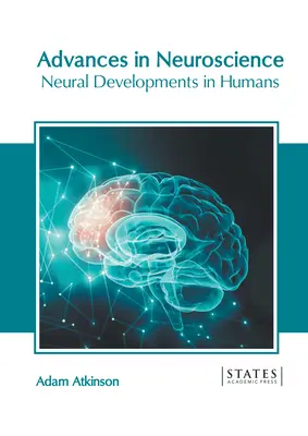 Progrès en neurosciences : Développements neuronaux chez l'homme - Advances in Neuroscience: Neural Developments in Humans