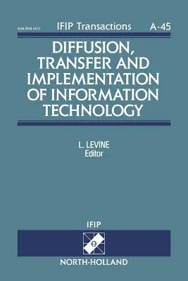 Diffusion, transfert et mise en œuvre des technologies de l'information : Volume 45 - Diffusion, Transfer and Implementation of Information Technology: Volume 45