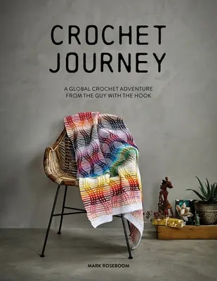 Crochet Journey : Une aventure mondiale au crochet par le gars au crochet - Crochet Journey: A Global Crochet Adventure from the Guy with the Hook