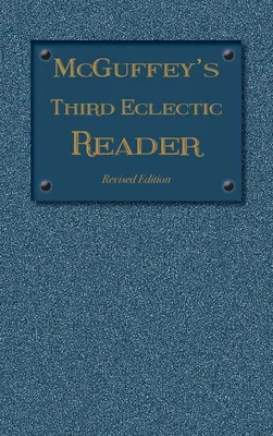 McGuffey's Third Eclectic Reader : Édition révisée (1879) - McGuffey's Third Eclectic Reader: Revised Edition (1879)