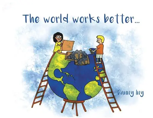 Le monde fonctionne mieux - The World Works Better