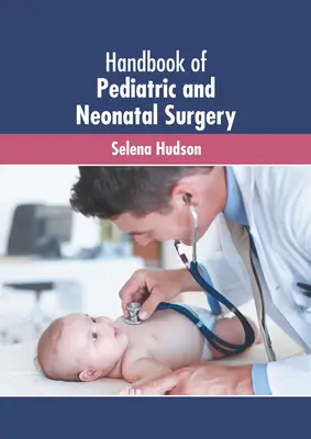 Manuel de chirurgie pédiatrique et néonatale - Handbook of Pediatric and Neonatal Surgery