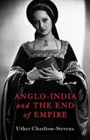 L'Anglo-Inde et la fin de l'Empire - Anglo-India and the End of Empire
