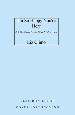 Je suis si heureux que tu sois là : Un petit livre sur les raisons pour lesquelles tu es génial - I'm So Happy You're Here: A Little Book about Why You're Great