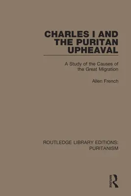 Charles Ier et le bouleversement puritain : une étude des causes de la grande migration - Charles I and the Puritan Upheaval: A Study of the Causes of the Great Migration