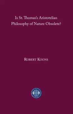 La philosophie aristotélicienne de la nature de Saint Thomas est-elle obsolète ? - Is St. Thomas's Aristotelian Philosophy of Nature Obsolete?