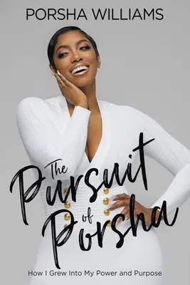 L'histoire de Porsha : comment j'ai grandi dans mon pouvoir et mon but - The Pursuit of Porsha: How I Grew Into My Power and Purpose