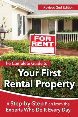 Le guide complet de votre première propriété locative : Un plan étape par étape par les experts qui le font tous les jours Révisé 2ème édition - The Complete Guide to Your First Rental Property: A Step-By-Step Plan from the Experts Who Do It Every Day Revised 2nd Edition