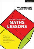 Leçons tirées des cours de mathématiques - Ce que nous avons appris en observant les professeurs stagiaires de mathématiques dans l'enseignement secondaire - Lessons learned from maths lessons - Things we have learned from watching trainee teachers of secondary mathematics