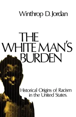 Le fardeau de l'homme blanc : Les origines historiques du racisme aux États-Unis - The White Man's Burden: Historical Origins of Racism in the United States